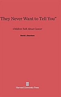 They Never Want to Tell You: Children Talk about Cancer (Hardcover, Reprint 2014)