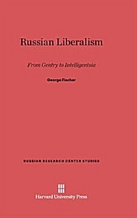 Russian Liberalism: From Gentry to Intelligentsia (Hardcover, Reprint 2014)