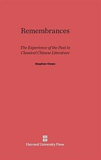 Remembrances : the experience of the past in classical Chinese literature