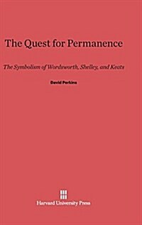 The Quest for Permanence: The Symbolism of Wordsworth, Shelley, and Keats (Hardcover, Reprint 2014)