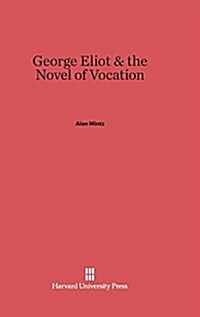 George Eliot and the Novel of Vocation (Hardcover, Reprint 2014)