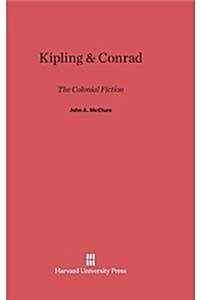 Kipling and Conrad: The Colonial Fiction (Hardcover, Reprint 2014)