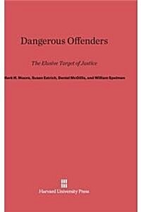 Dangerous Offenders: The Elusive Target of Justice (Hardcover, Reprint 2014)