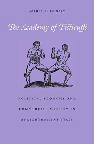 The Academy of Fisticuffs: Political Economy and Commercial Society in Enlightenment Italy (Hardcover)