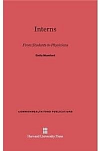 Interns: From Students to Physicians (Hardcover, Reprint 2014)