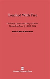 Touched with Fire: Civil War Letters and Diary of Oliver Wendell Holmes, Jr., 1861-1864 (Hardcover, Reprint 2014)