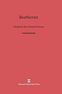 Beethoven: Studies in the Creative Processes (Hardcover, Reprint 2014)