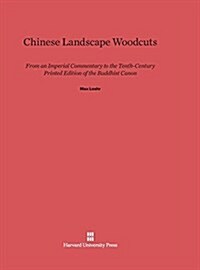 Chinese Landscape Woodcuts: From an Imperial Commentary to the Tenth-Century Printed Edition of the Buddhist Canon (Hardcover, Reprint 2014)