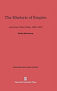 The Rhetoric of Empire: American China Policy, 1895-1901 (Hardcover, Reprint 2014)