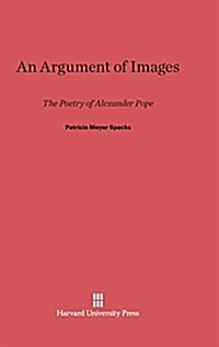 An Argument of Images: The Poetry of Alexander Pope (Hardcover, Reprint 2014)