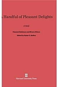 A Handful of Pleasant Delights (1584) by Clement Robinson and Divers Others (Hardcover, Reprint 2014)