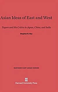 Asian Ideas of East and West: Tagore and His Critics in Japan, China, and India (Hardcover, Reprint 2014)