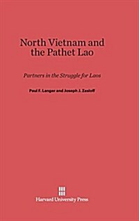 North Vietnam and the Pathet Lao: Partners in the Struggle for Laos (Hardcover, Reprint 2014)