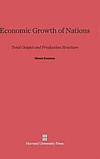 Economic Growth of Nations: Total Output and Production Structure (Hardcover, Reprint 2014)