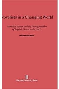 Novelists in a Changing World: Meredith, James, and the Transformation of English Fiction in the 1880s (Hardcover, Reprint 2014)