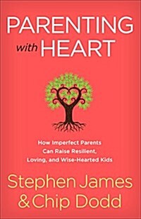 Parenting with Heart: How Imperfect Parents Can Raise Resilient, Loving, and Wise-Hearted Kids (Paperback)