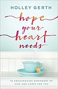 Hope Your Heart Needs: 52 Encouraging Reminders of How God Cares for You (Hardcover)