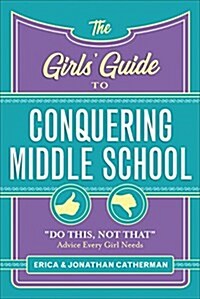 The Girls Guide to Conquering Middle School: Do This, Not That Advice Every Girl Needs (Paperback)