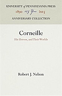 Corneille: His Heroes, and Their Worlds (Hardcover, Reprint 2016)