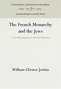 The French Monarchy and the Jews (Hardcover, Reprint 2016)