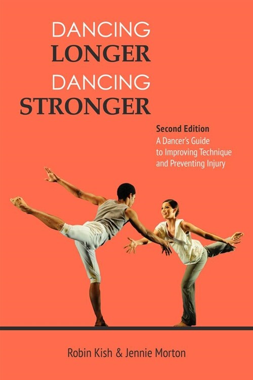 Dancing Longer, Dancing Stronger: A Dancers Guide to Conditioning, Improving Technique and Preventing Injury (Paperback, 2)