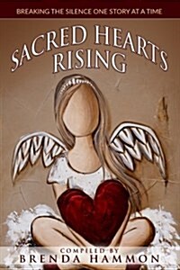 Sacred Hearts Rising: Breaking the Silence One Story at a Time (Paperback)