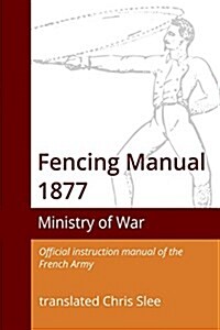 Fencing Manual 1877 (Paperback)