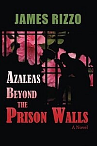 Azaleas Beyond the Prison Walls (Paperback)