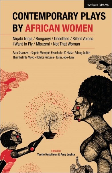 Contemporary Plays by African Women : Niqabi Ninja; Not That Woman; I Want to Fly; Silent Voices; Unsettled; Mbuzeni; Bonganyi (Hardcover)