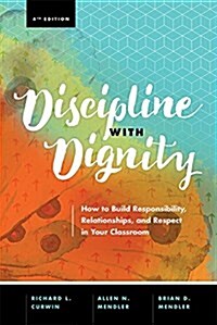 Discipline with Dignity, 4th Edition: How to Build Responsibility, Relationships, and Respect in Your Classroom (Paperback, 4)