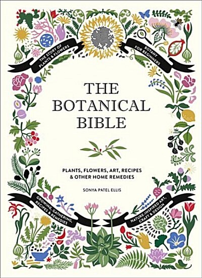 The Botanical Bible: Plants, Flowers, Art, Recipes & Other Home Uses (Hardcover)