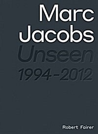 Marc Jacobs: Unseen 1994 - 2012 (Hardcover)