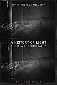 A History of Light : The Idea of Photography (Paperback)