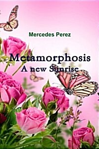 Metamorphosis, a New Sunrise (Paperback)