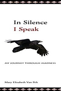 In Silence I Speak: My Journey Through Madness (Paperback)