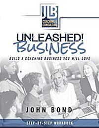 Unleashed! Business: Build a Coaching Business You Will Love (Paperback)