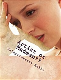 Artist or Madman: A Gripping Anthology from a Bipolar Mind (Paperback)