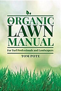 The Organic Lawn Manual for Turf Professionals and Landscapers (Paperback)