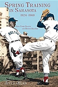 Spring Training in Sarasota, 1924-1960: New York Giants and Boston Red Sox (Hardcover)
