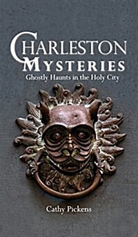 Charleston Mysteries: Ghostly Haunts in the Holy City (Hardcover)