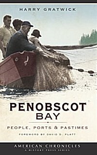 Penobscot Bay: People, Ports & Pastimes (Hardcover)