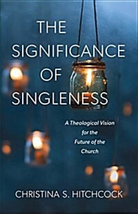 The Significance of Singleness: A Theological Vision for the Future of the Church (Paperback)