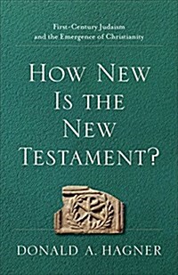 How New Is the New Testament?: First-Century Judaism and the Emergence of Christianity (Paperback)
