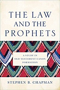 The Law and the Prophets: A Study in Old Testament Canon Formation (Paperback)
