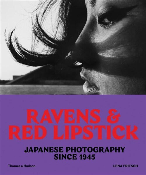 Ravens & Red Lipstick : Japanese Photography Since 1945 (Paperback)