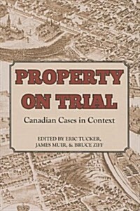 Property on Trial: Canadian Cases in Context (Hardcover)