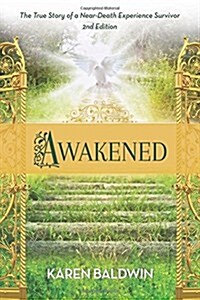 Awakened: A True Story of a Near Death Experience Survivor (Paperback)