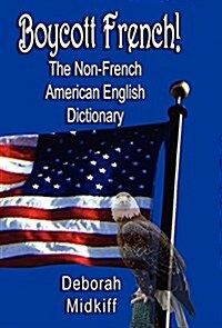 Boycott French: The Non-French American English Dictionary (Hardcover)