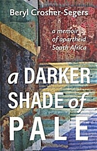 A Darker Shade of Pale: a memoir of apartheid South Africa (Paperback)