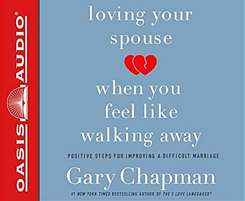 Loving Your Spouse When You Feel Like Walking Away: Real Help for Desperate Hearts in Difficult Marriages (Audio CD)